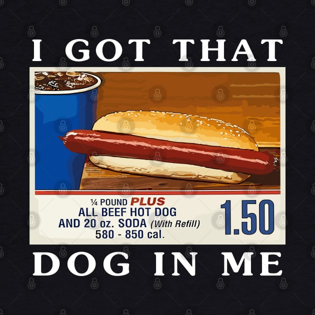 I Got That Dog In Me, Funny Hot Dogs Combo by valeriegraydesign